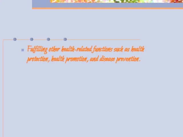 Fulfilling other health-related functions such as health protection, health promotion, and disease prevention.