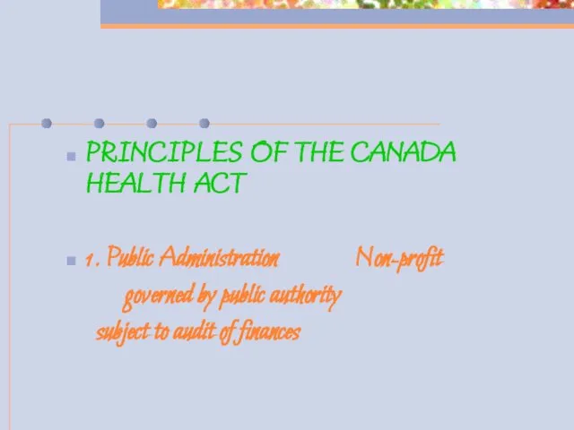 PRINCIPLES OF THE CANADA HEALTH ACT 1. Public Administration Non-profit