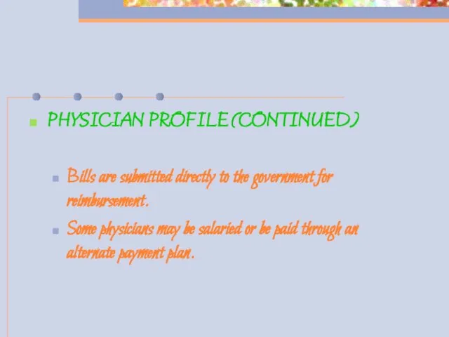 PHYSICIAN PROFILE (CONTINUED) Bills are submitted directly to the government
