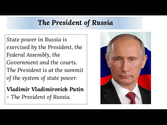 The President of Russia State power in Russia is exercised