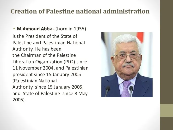 Creation of Palestine national administration Mahmoud Abbas (born in 1935)