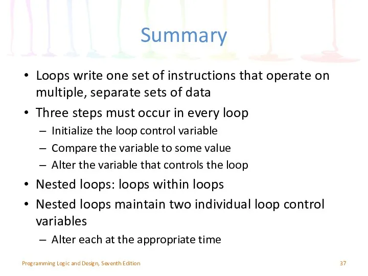 Summary Loops write one set of instructions that operate on