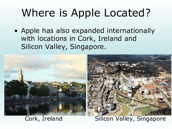 Where is Apple Located? Apple has also expanded internationally with