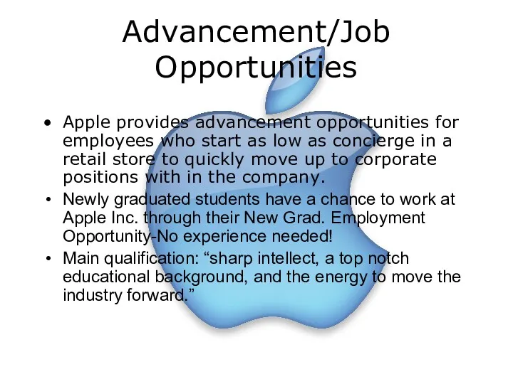 Advancement/Job Opportunities Apple provides advancement opportunities for employees who start