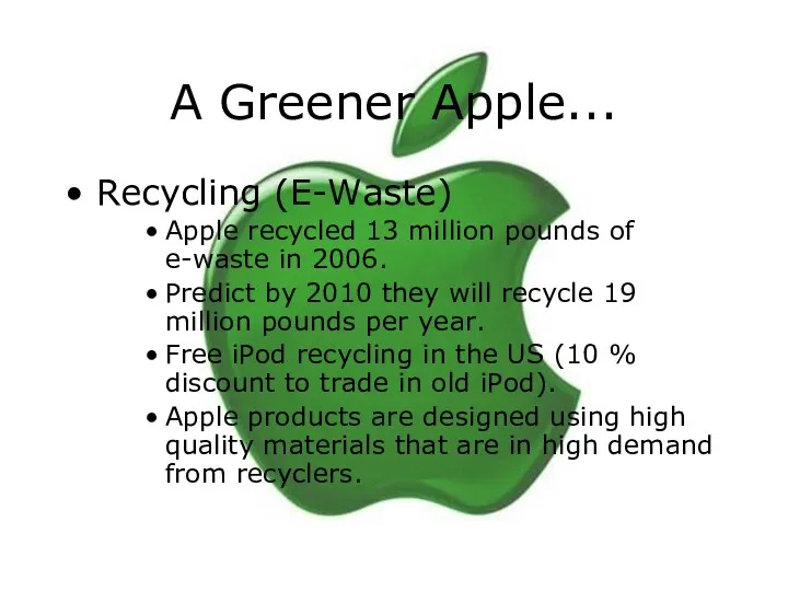 A Greener Apple... Recycling (E-Waste) Apple recycled 13 million pounds