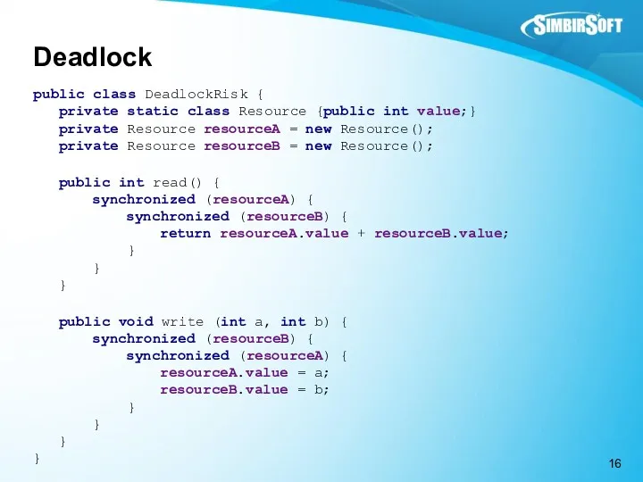 Deadlock public class DeadlockRisk { private static class Resource {public