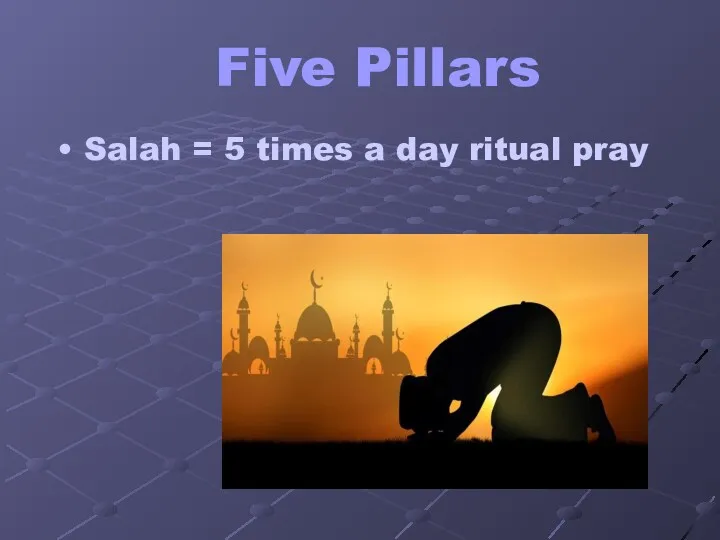 Five Pillars Salah = 5 times a day ritual pray