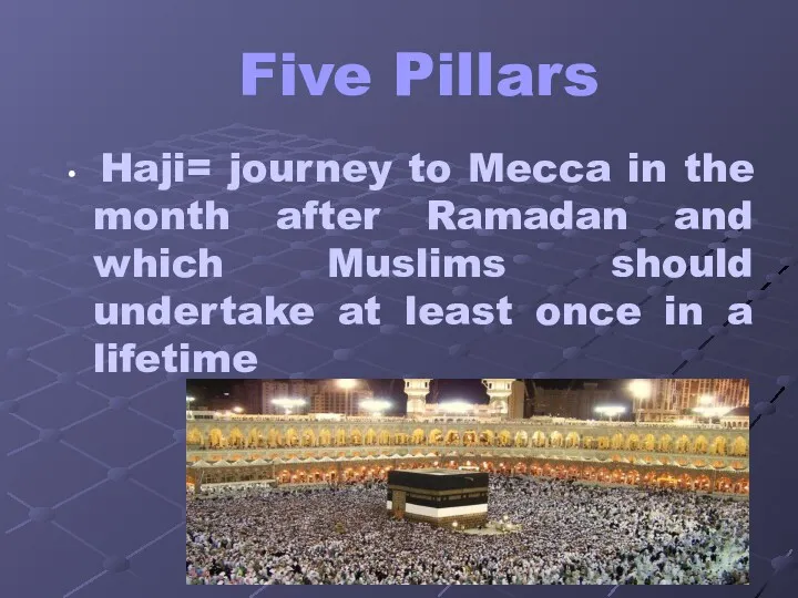 Five Pillars Haji= journey to Mecca in the month after