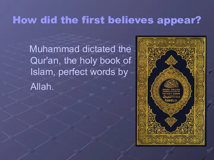 How did the first believes appear? Muhammad dictated the Qur'an,