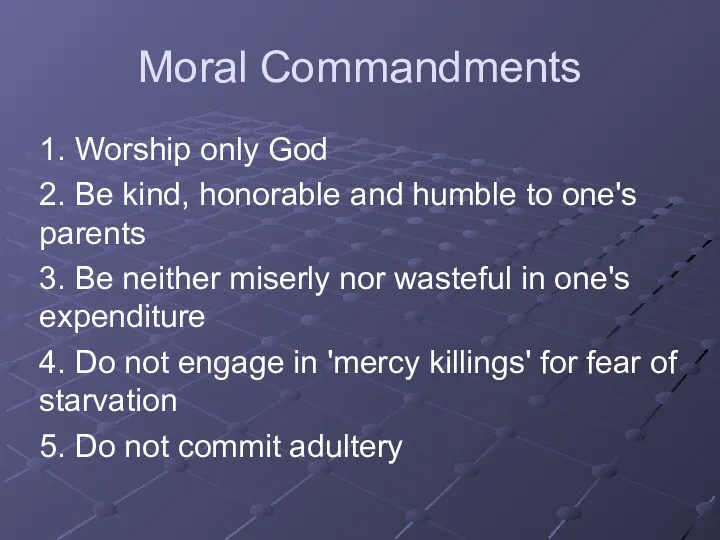 Moral Commandments 1. Worship only God 2. Be kind, honorable