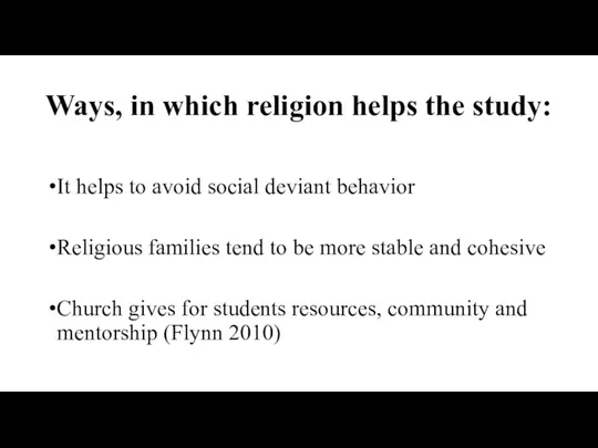 Ways, in which religion helps the study: It helps to
