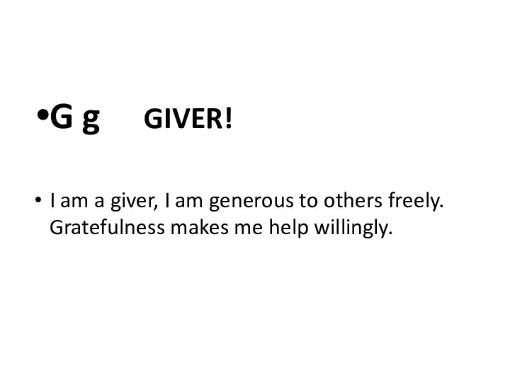 G g GIVER! I am a giver, I am generous