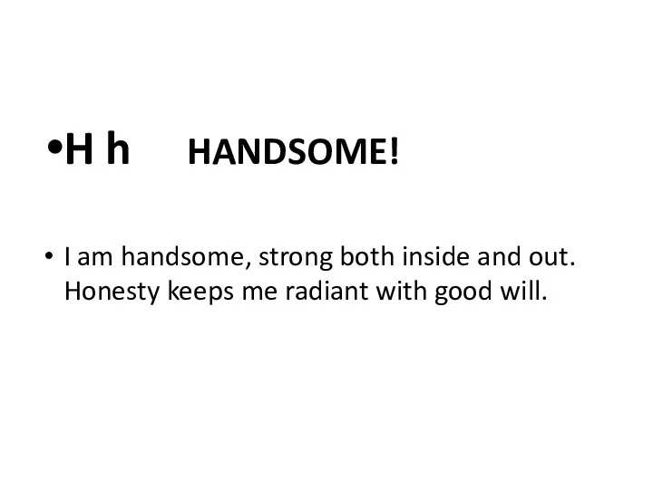 H h HANDSOME! I am handsome, strong both inside and