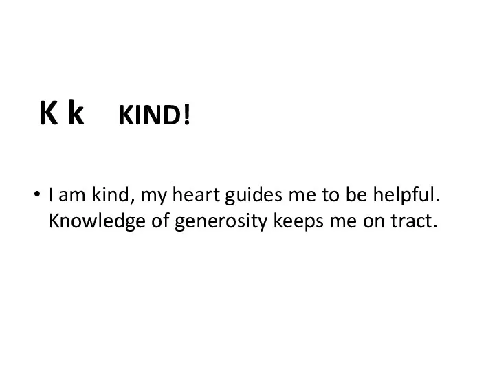 K k KIND! I am kind, my heart guides me