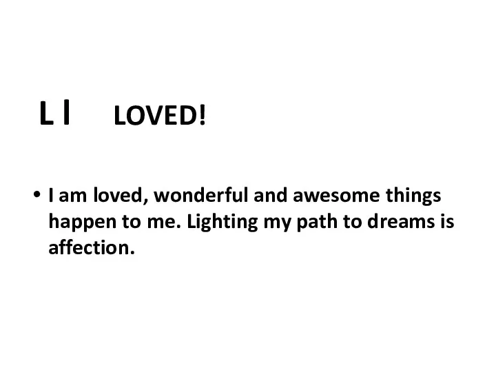 L l LOVED! I am loved, wonderful and awesome things