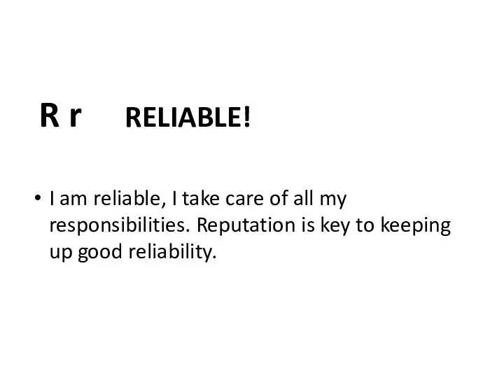 R r RELIABLE! I am reliable, I take care of