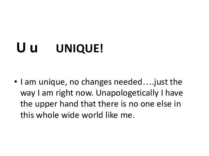 U u UNIQUE! I am unique, no changes needed….just the