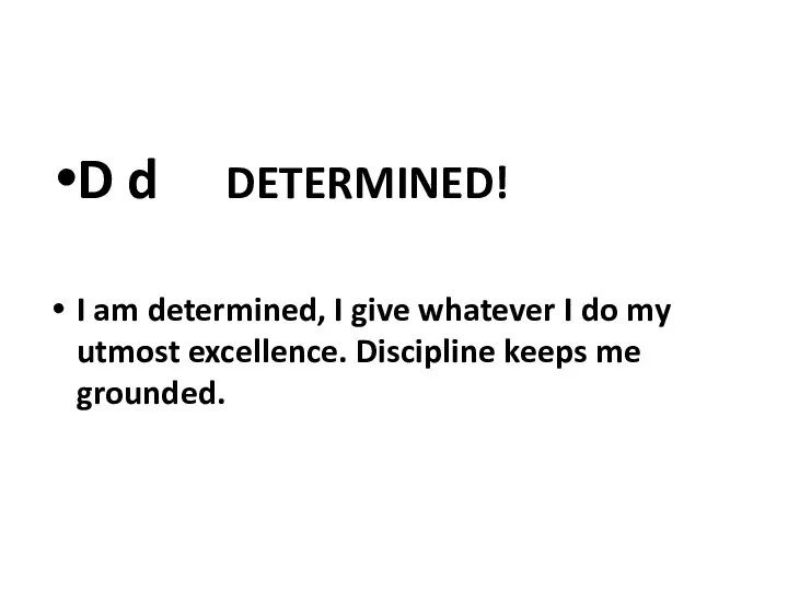 D d DETERMINED! I am determined, I give whatever I