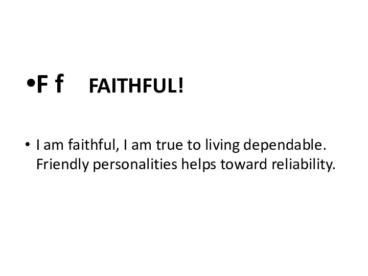 F f FAITHFUL! I am faithful, I am true to