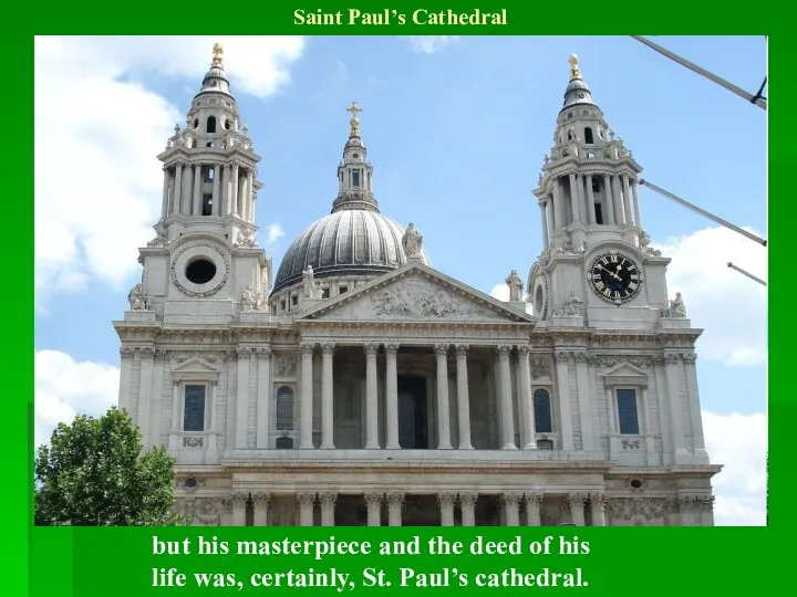 Saint Paul’s Cathedral but his masterpiece and the deed of his life was,