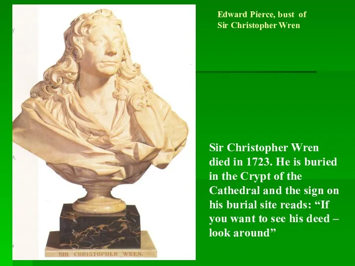 Edward Pierce, bust of Sir Christopher Wren Sir Christopher Wren died in 1723.
