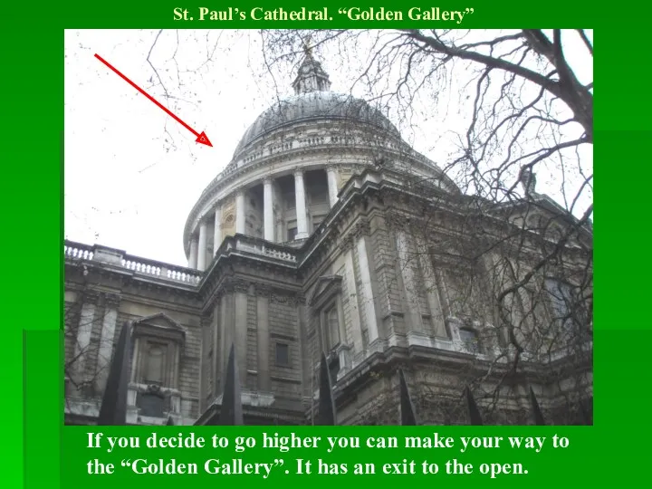 St. Paul’s Cathedral. “Golden Gallery” If you decide to go