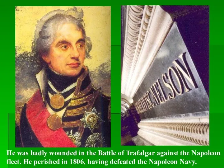 He was badly wounded in the Battle of Trafalgar against the Napoleon fleet.