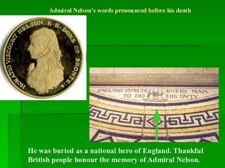 Admiral Nelson’s words pronounced before his death He was buried as a national