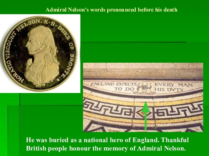 Admiral Nelson’s words pronounced before his death He was buried