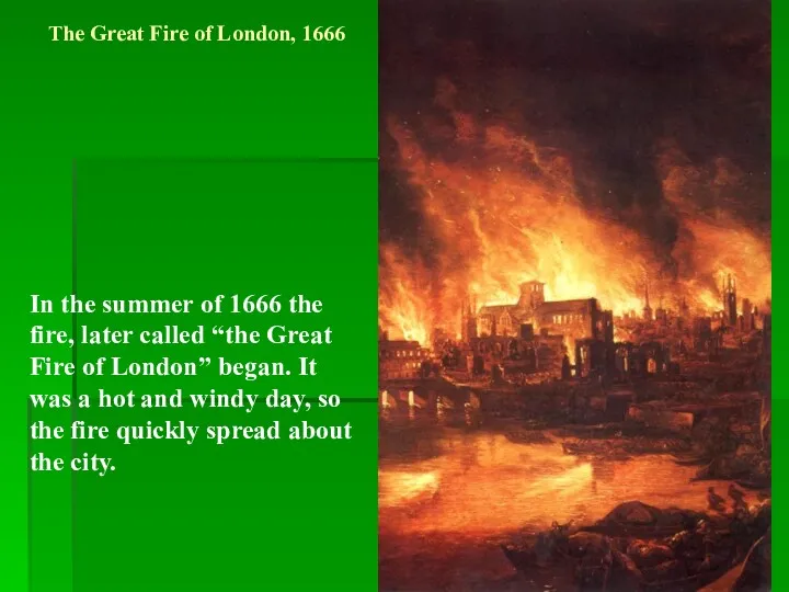 The Great Fire of London, 1666 In the summer of 1666 the fire,