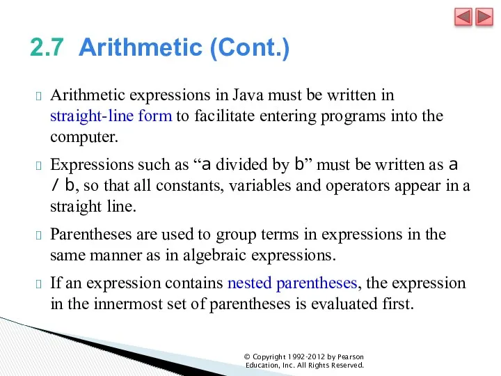 2.7 Arithmetic (Cont.) Arithmetic expressions in Java must be written