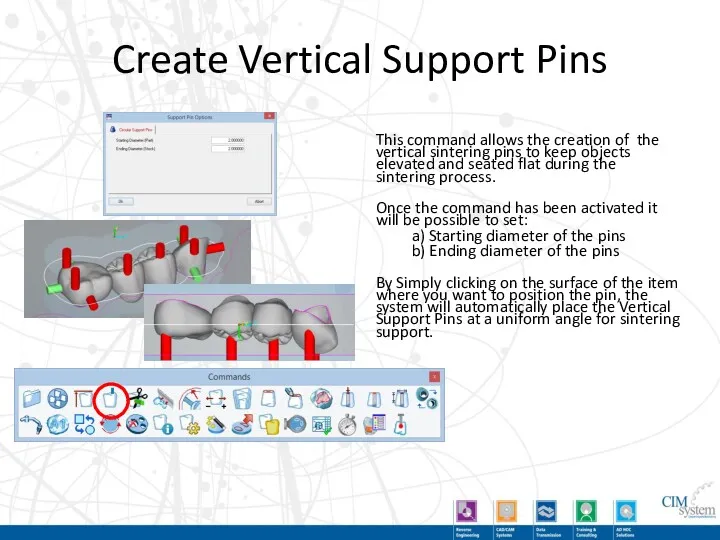 Create Vertical Support Pins This command allows the creation of