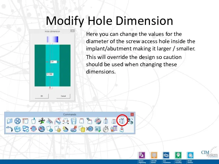 Modify Hole Dimension Here you can change the values for