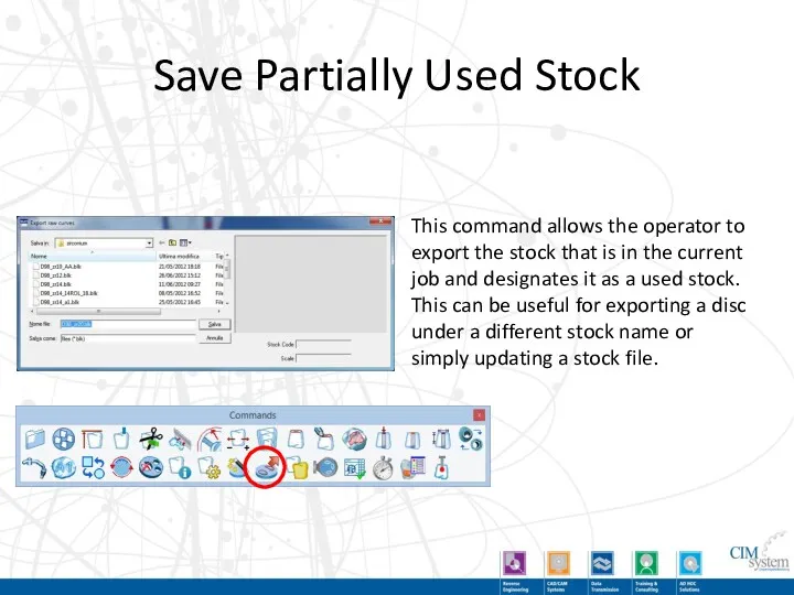 Save Partially Used Stock This command allows the operator to