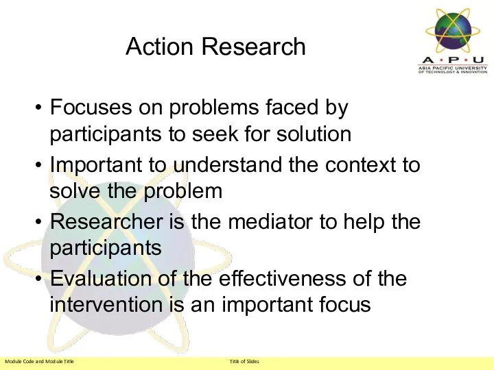 Action Research Focuses on problems faced by participants to seek