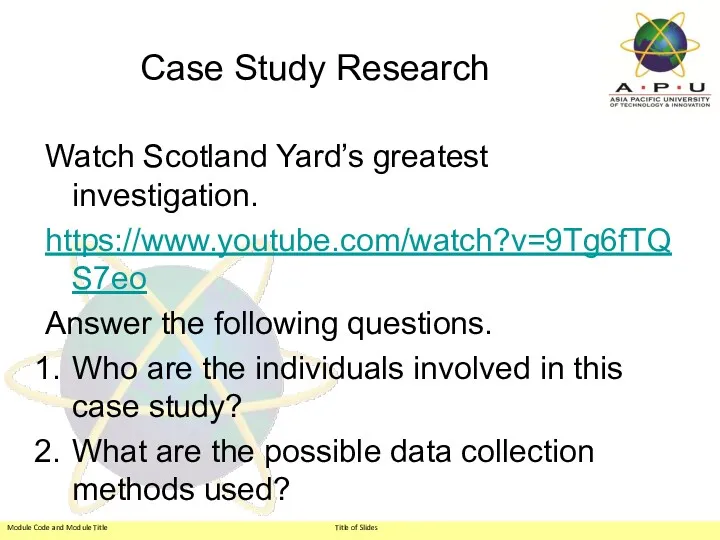 Case Study Research Watch Scotland Yard’s greatest investigation. https://www.youtube.com/watch?v=9Tg6fTQS7eo Answer