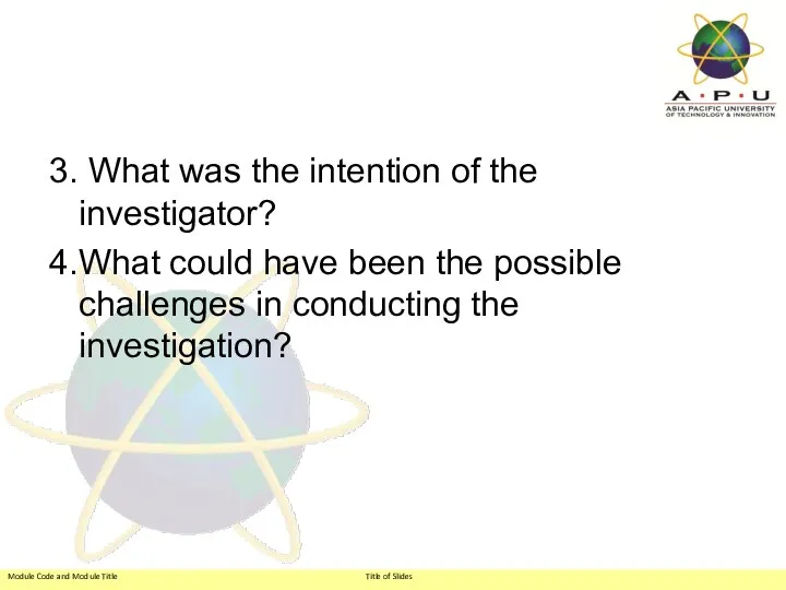 3. What was the intention of the investigator? 4.What could