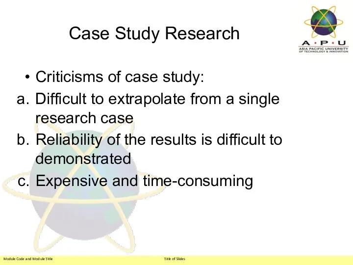 Case Study Research Criticisms of case study: Difficult to extrapolate