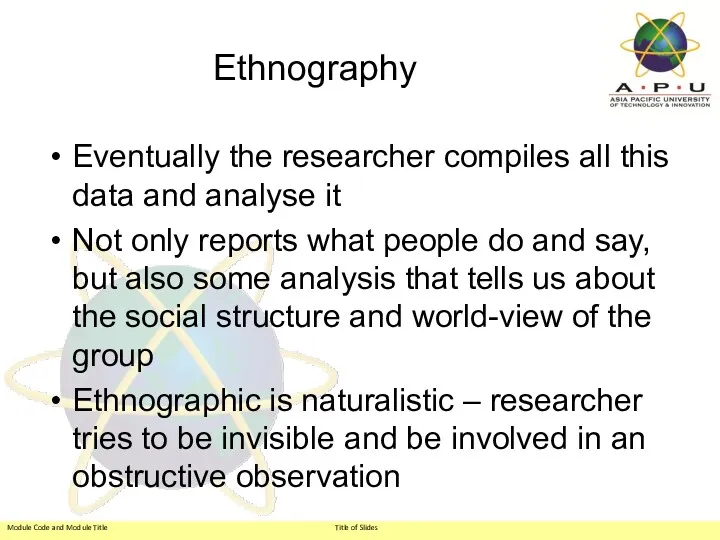 Ethnography Eventually the researcher compiles all this data and analyse