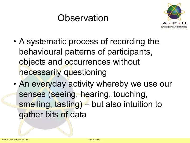 Observation A systematic process of recording the behavioural patterns of
