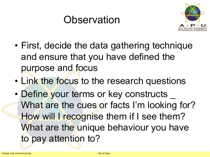 Observation First, decide the data gathering technique and ensure that