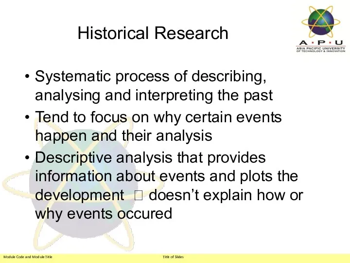 Historical Research Systematic process of describing, analysing and interpreting the