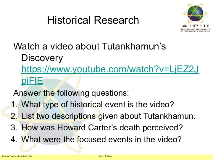 Historical Research Watch a video about Tutankhamun’s Discovery https://www.youtube.com/watch?v=LjEZ2JpiFlE Answer