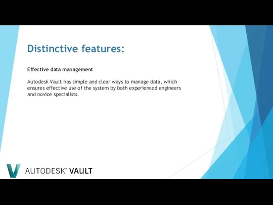 Distinctive features: Effective data management Autodesk Vault has simple and