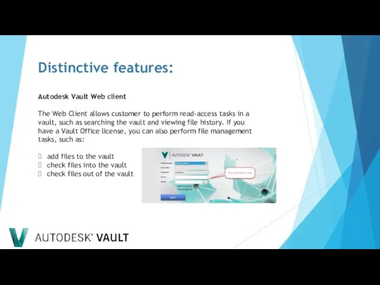 Distinctive features: Autodesk Vault Web client The Web Client allows