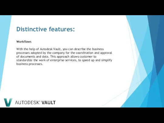 Distinctive features: Workflows With the help of Autodesk Vault, you