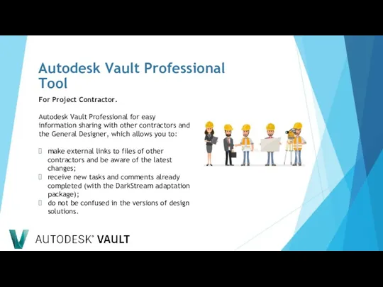 For Project Contractor. Autodesk Vault Professional for easy information sharing