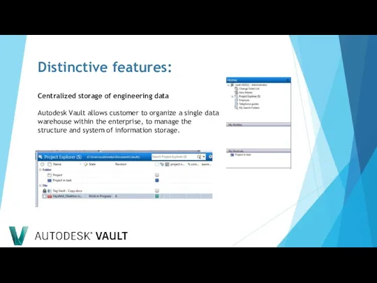 Distinctive features: Centralized storage of engineering data Autodesk Vault allows