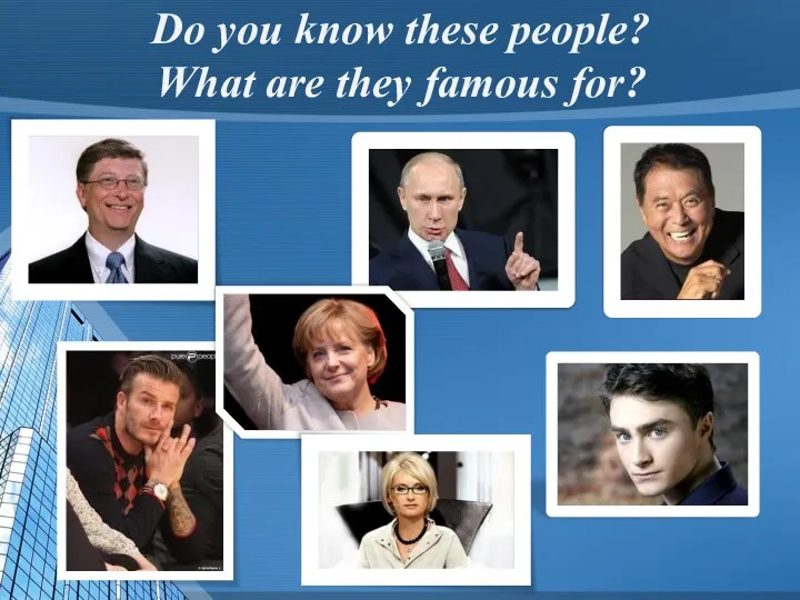 Do you know these people? What are they famous for?