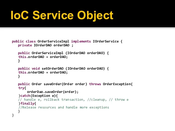 IoC Service Object public class OrderServiceImpl implements IOrderService { private